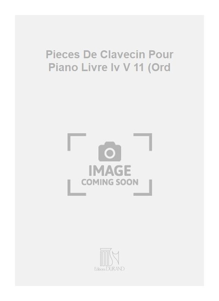 Pieces De Clavecin Pour Piano Livre Iv V 11 (Ord